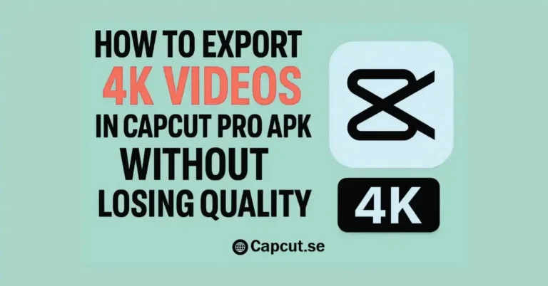 How to Export 4K Videos in CapCut Pro APK