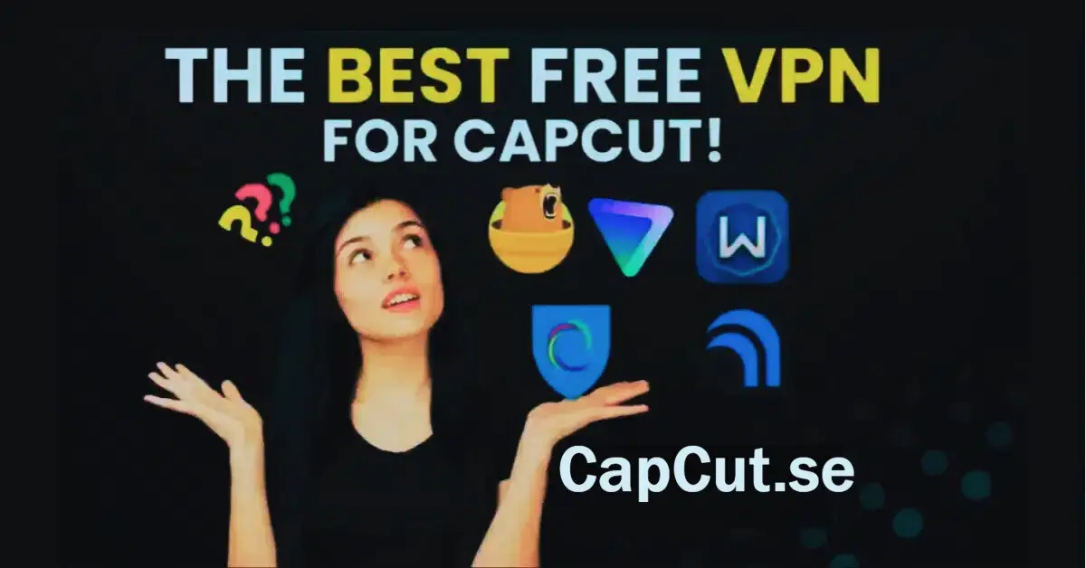 Best VPN for CapCut PC