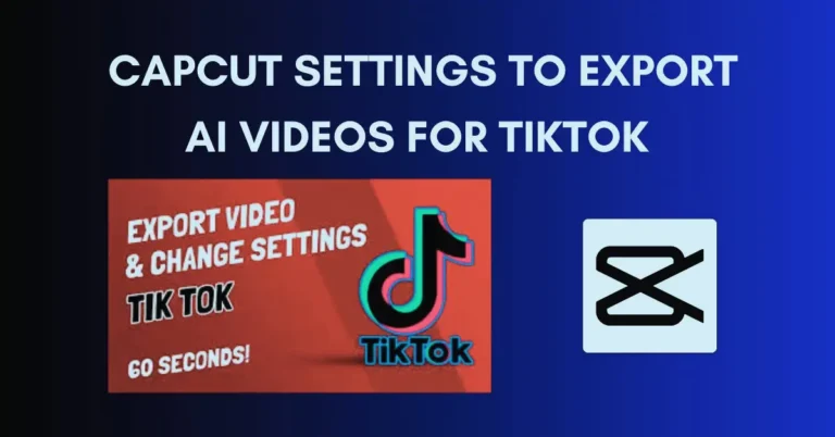 CapCut Settings to Export AI Videos for TikTok
