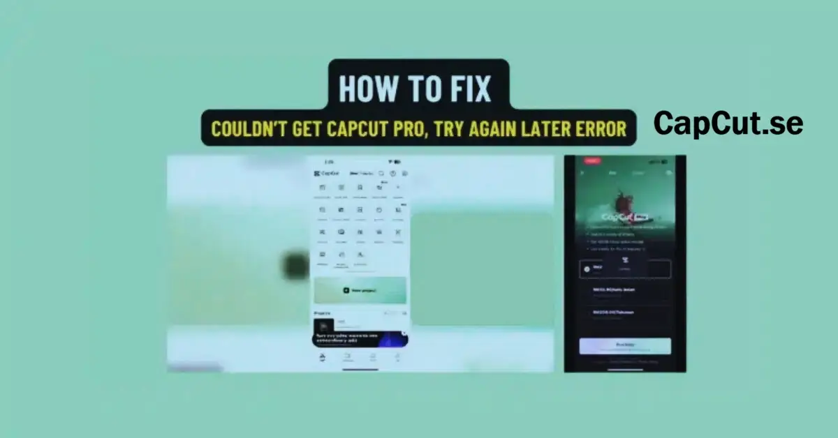 How to Fix “Couldn’t Get CapCut Pro Try Again Later”