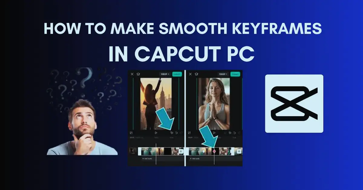 How to Make Smooth Keyframes in CapCut PC